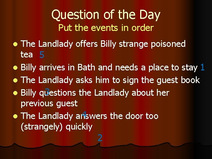 Question of the Day Put the events in order The Landlady offers Billy strange