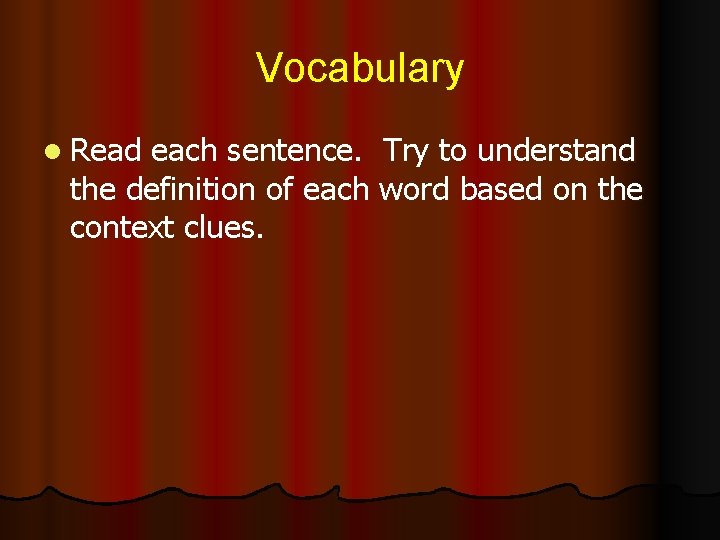 Vocabulary l Read each sentence. Try to understand the definition of each word based