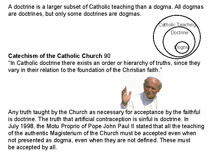 A doctrine is a larger subset of Catholic teaching than a dogma. All dogmas