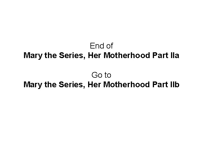 End of Mary the Series, Her Motherhood Part IIa Go to Mary the Series,