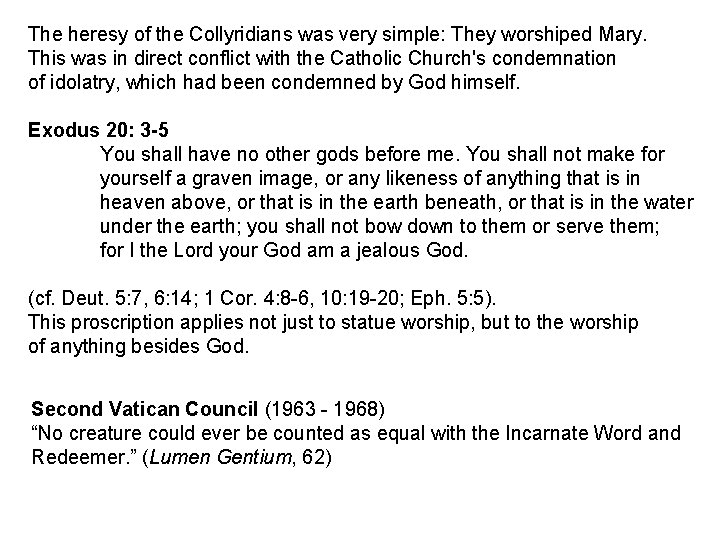 The heresy of the Collyridians was very simple: They worshiped Mary. This was in