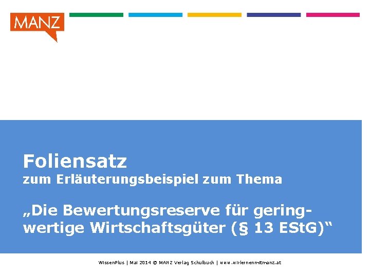 Foliensatz zum Erläuterungsbeispiel zum Thema „Die Bewertungsreserve für geringwertige Wirtschaftsgüter (§ 13 ESt. G)“