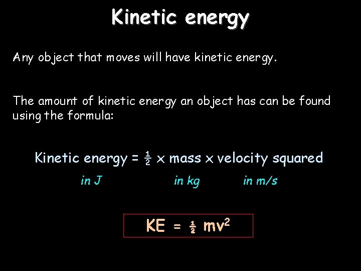 Kinetic energy Any object that moves will have kinetic energy. The amount of kinetic