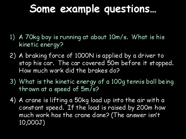 Some example questions… 1) A 70 kg boy is running at about 10 m/s.