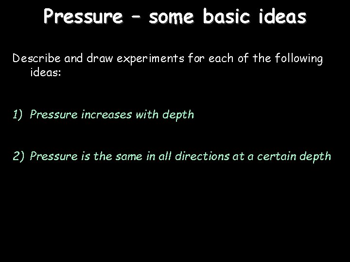 Pressure – some basic ideas Describe and draw experiments for each of the following