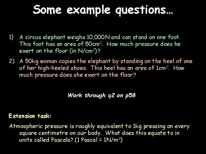 Some example questions… 1) A circus elephant weighs 10, 000 N and can stand