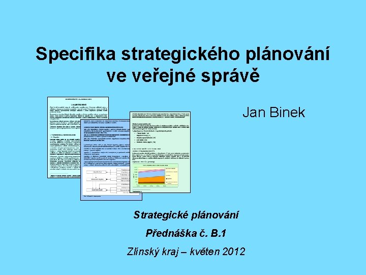 Specifika strategického plánování ve veřejné správě Jan Binek Strategické plánování Přednáška č. B. 1