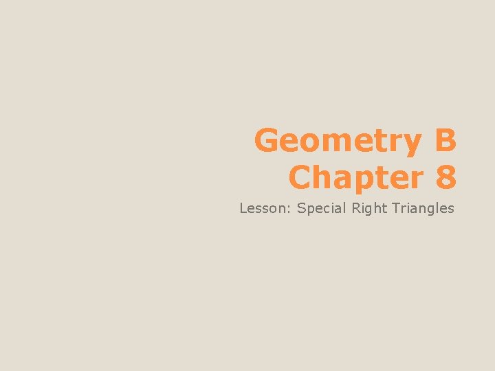 Geometry B Chapter 8 Lesson: Special Right Triangles 