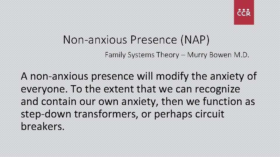 Non-anxious Presence (NAP) Family Systems Theory – Murry Bowen M. D. A non-anxious presence