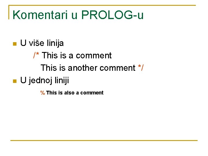 Komentari u PROLOG-u n n U više linija /* This is a comment This