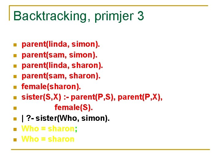 Backtracking, primjer 3 n n n n n parent(linda, simon). parent(sam, simon). parent(linda, sharon).