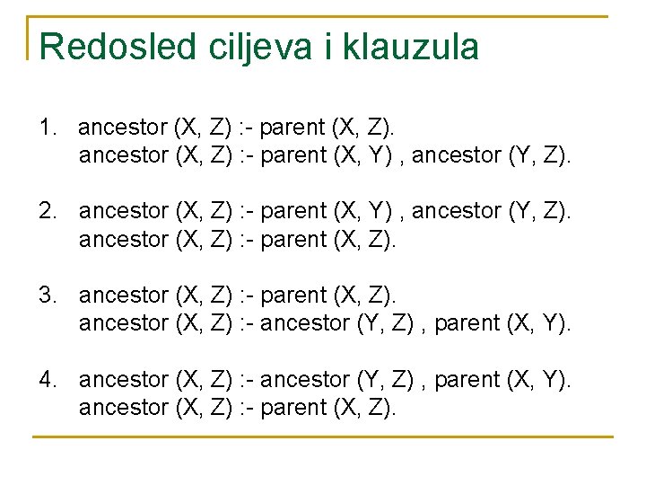 Redosled ciljeva i klauzula 1. ancestor (X, Z) : - parent (X, Z). ancestor