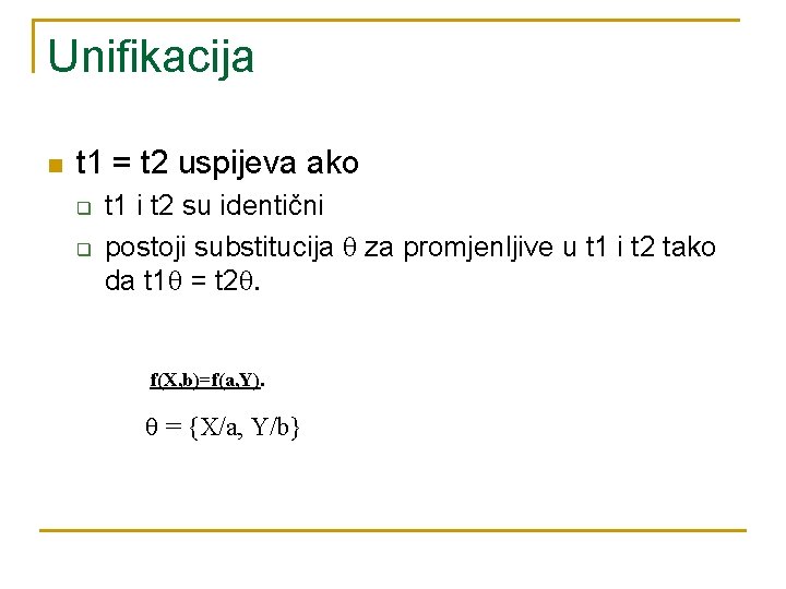 Unifikacija n t 1 = t 2 uspijeva ako q q t 1 i