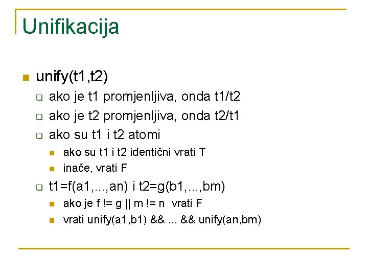 Unifikacija n unify(t 1, t 2) q q q ako je t 1 promjenljiva,