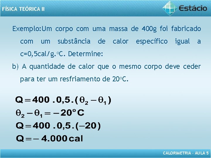 FÍSICA TEÓRICA II Exemplo: Um corpo com uma massa de 400 g foi fabricado