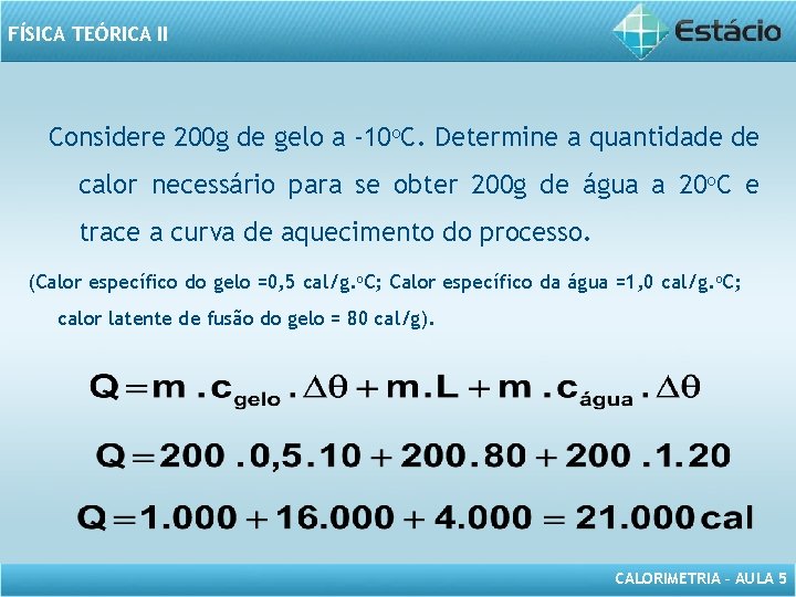 FÍSICA TEÓRICA II Considere 200 g de gelo a -10 o. C. Determine a
