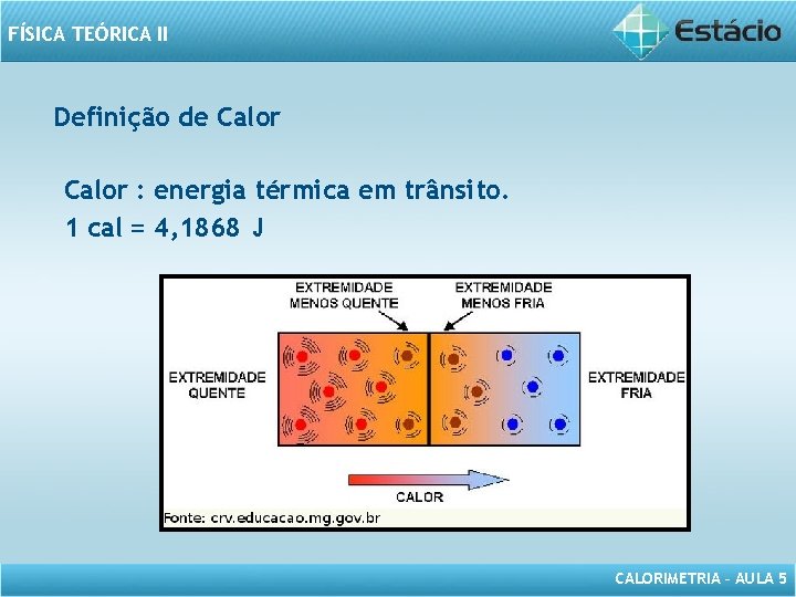 FÍSICA TEÓRICA II Definição de Calor : energia térmica em trânsito. 1 cal =