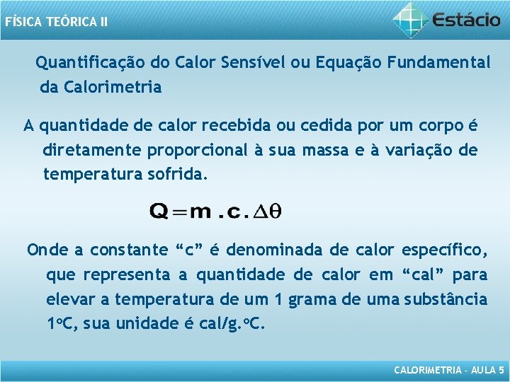 FÍSICA TEÓRICA II Quantificação do Calor Sensível ou Equação Fundamental da Calorimetria A quantidade