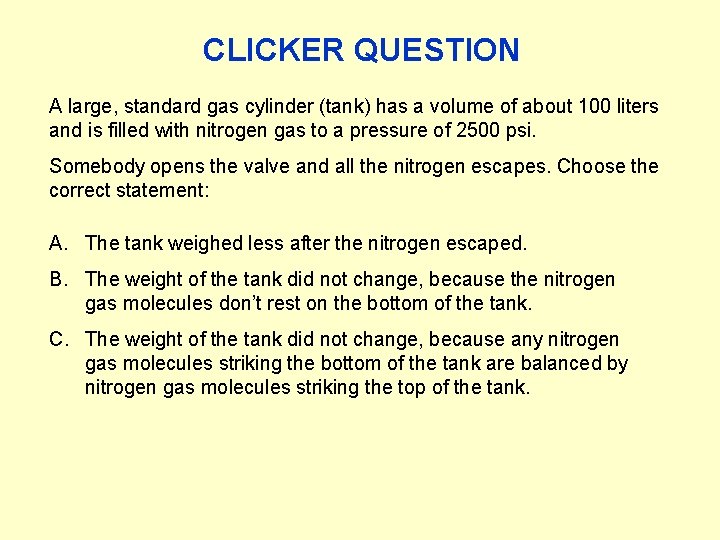 CLICKER QUESTION A large, standard gas cylinder (tank) has a volume of about 100