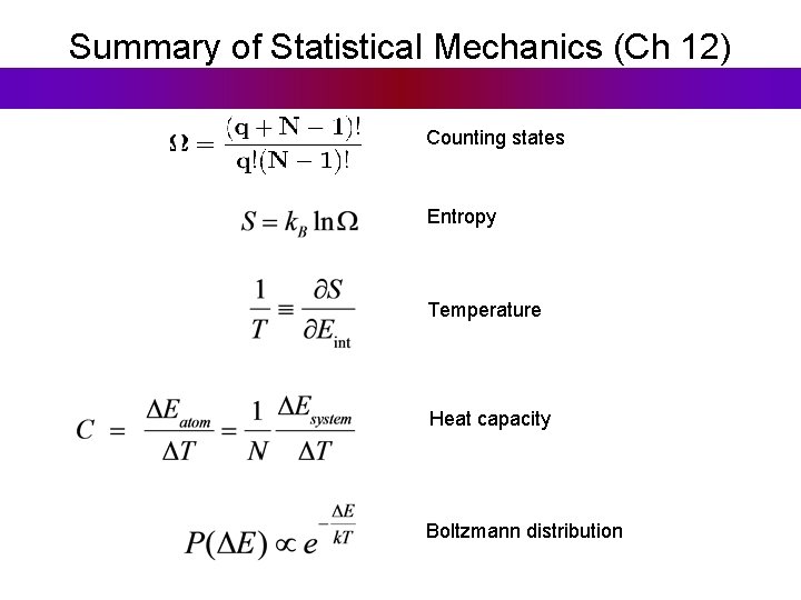 Summary of Statistical Mechanics (Ch 12) Counting states Entropy Temperature Heat capacity Boltzmann distribution