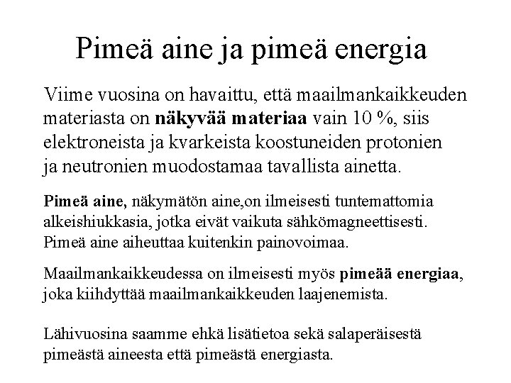 Pimeä aine ja pimeä energia Viime vuosina on havaittu, että maailmankaikkeuden materiasta on näkyvää