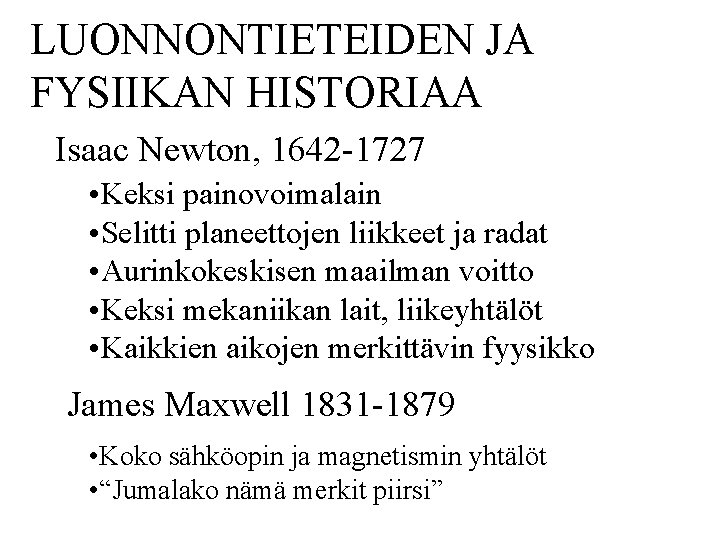 LUONNONTIETEIDEN JA FYSIIKAN HISTORIAA Isaac Newton, 1642 -1727 • Keksi painovoimalain • Selitti planeettojen