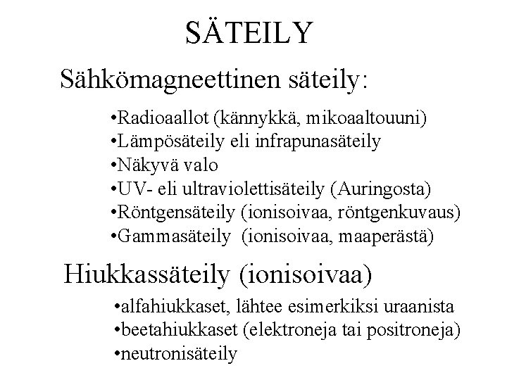 SÄTEILY Sähkömagneettinen säteily: • Radioaallot (kännykkä, mikoaaltouuni) • Lämpösäteily eli infrapunasäteily • Näkyvä valo