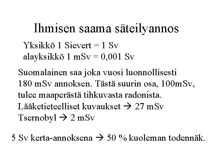 Ihmisen saama säteilyannos Yksikkö 1 Sievert = 1 Sv alayksikkö 1 m. Sv =