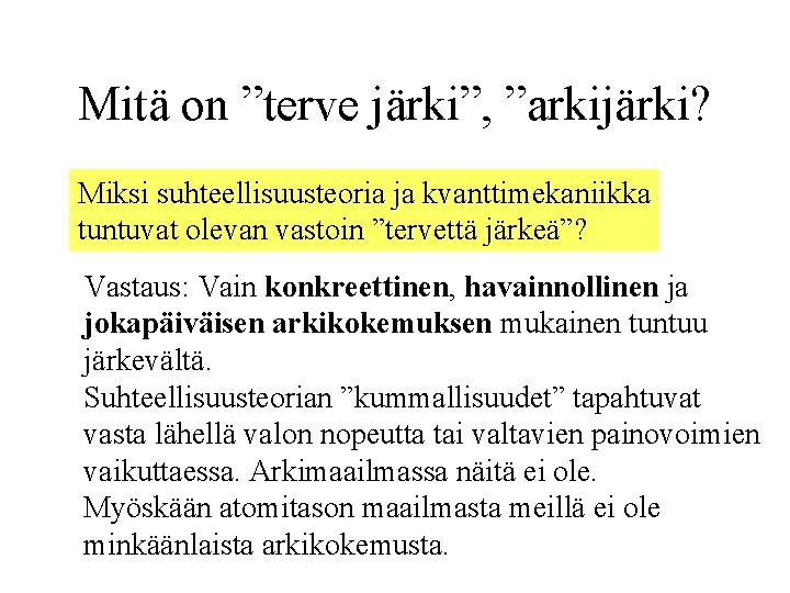 Mitä on ”terve järki”, ”arkijärki? Miksi suhteellisuusteoria ja kvanttimekaniikka tuntuvat olevan vastoin ”tervettä järkeä”?