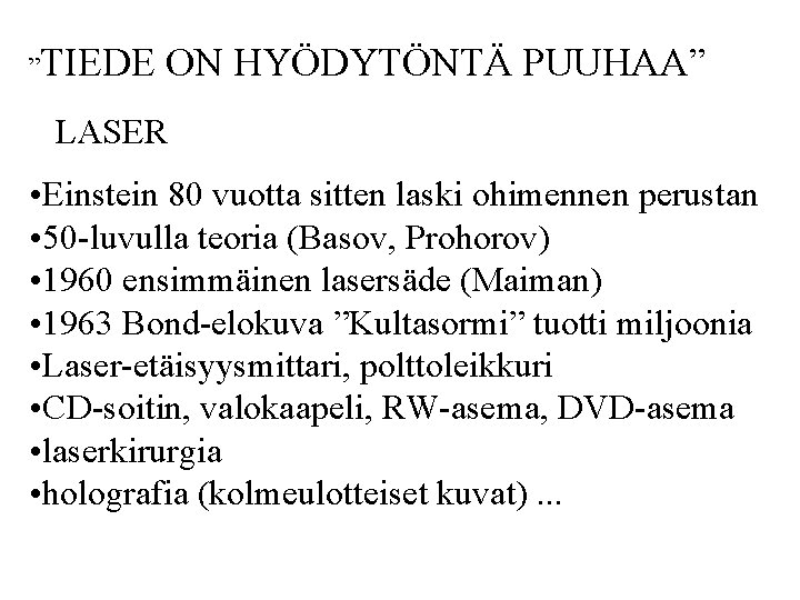 ”TIEDE ON HYÖDYTÖNTÄ PUUHAA” LASER • Einstein 80 vuotta sitten laski ohimennen perustan •