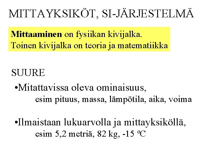 MITTAYKSIKÖT, SI-JÄRJESTELMÄ Mittaaminen on fysiikan kivijalka. Toinen kivijalka on teoria ja matematiikka SUURE •