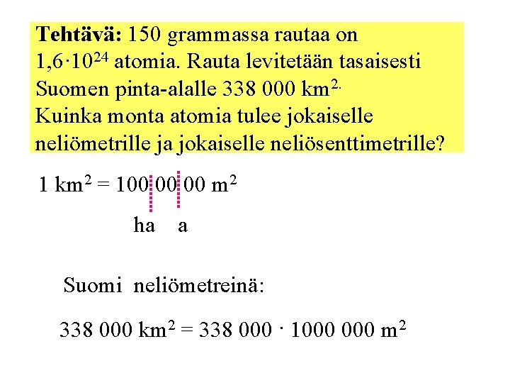 Tehtävä: 150 grammassa rautaa on 1, 6· 1024 atomia. Rauta levitetään tasaisesti Suomen pinta-alalle