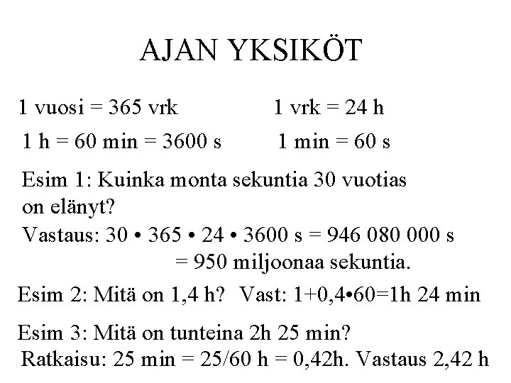 AJAN YKSIKÖT 1 vuosi = 365 vrk 1 h = 60 min = 3600