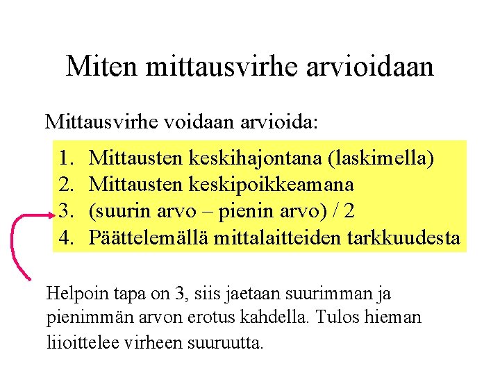 Miten mittausvirhe arvioidaan Mittausvirhe voidaan arvioida: 1. 2. 3. 4. Mittausten keskihajontana (laskimella) Mittausten