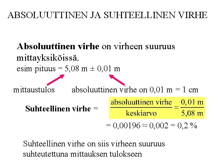 ABSOLUUTTINEN JA SUHTEELLINEN VIRHE Absoluuttinen virhe on virheen suuruus mittayksiköissä. esim pituus = 5,