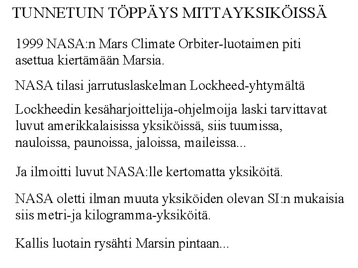 TUNNETUIN TÖPPÄYS MITTAYKSIKÖISSÄ 1999 NASA: n Mars Climate Orbiter-luotaimen piti asettua kiertämään Marsia. NASA