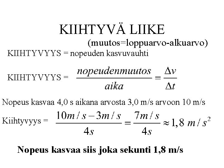 KIIHTYVÄ LIIKE (muutos=loppuarvo-alkuarvo) KIIHTYVYYS = nopeuden kasvuvauhti KIIHTYVYYS = Nopeus kasvaa 4, 0 s