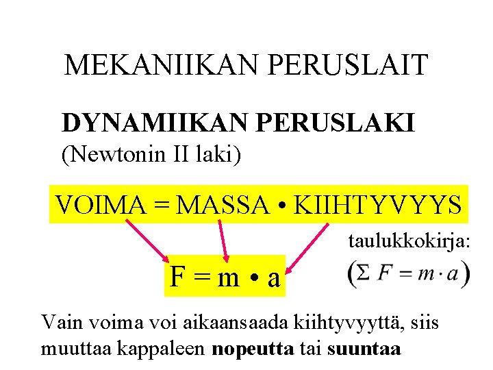 MEKANIIKAN PERUSLAIT DYNAMIIKAN PERUSLAKI (Newtonin II laki) VOIMA = MASSA • KIIHTYVYYS taulukkokirja: F