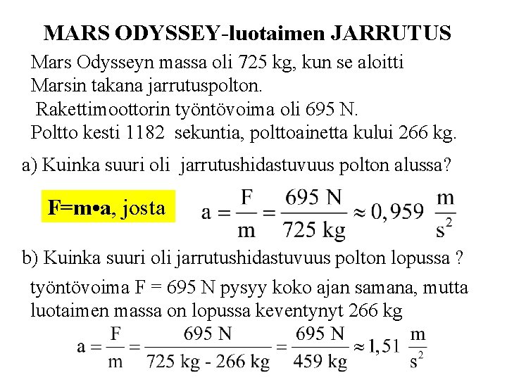 MARS ODYSSEY-luotaimen JARRUTUS Mars Odysseyn massa oli 725 kg, kun se aloitti Marsin takana