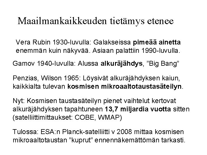 Maailmankaikkeuden tietämys etenee Vera Rubin 1930 -luvulla: Galakseissa pimeää ainetta enemmän kuin näkyvää. Asiaan