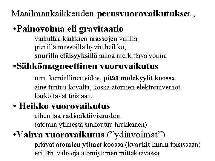 Maailmankaikkeuden perusvuorovaikutukset , • Painovoima eli gravitaatio vaikuttaa kaikkien massojen välillä pienillä massoilla hyvin