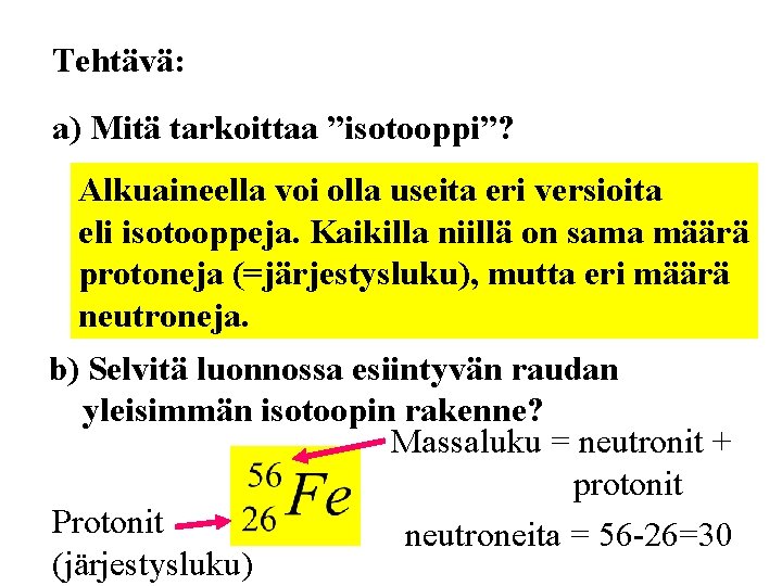 Tehtävä: a) Mitä tarkoittaa ”isotooppi”? Alkuaineella voi olla useita eri versioita eli isotooppeja. Kaikilla