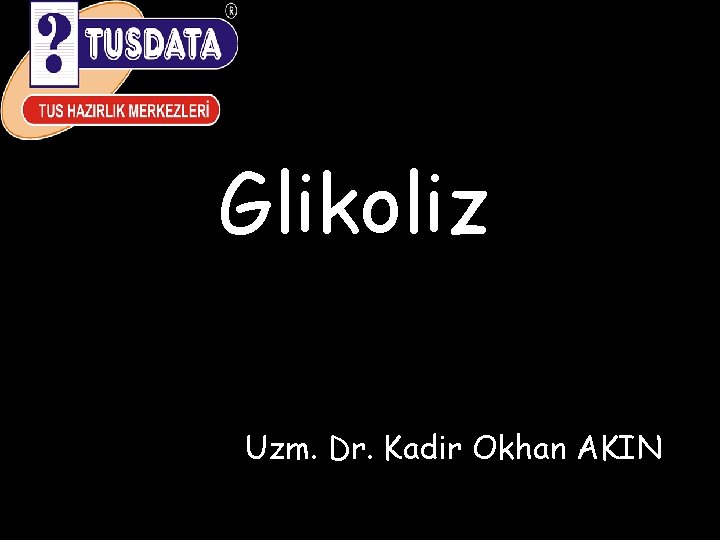 Glikoliz Uzm. Dr. Kadir Okhan AKIN 