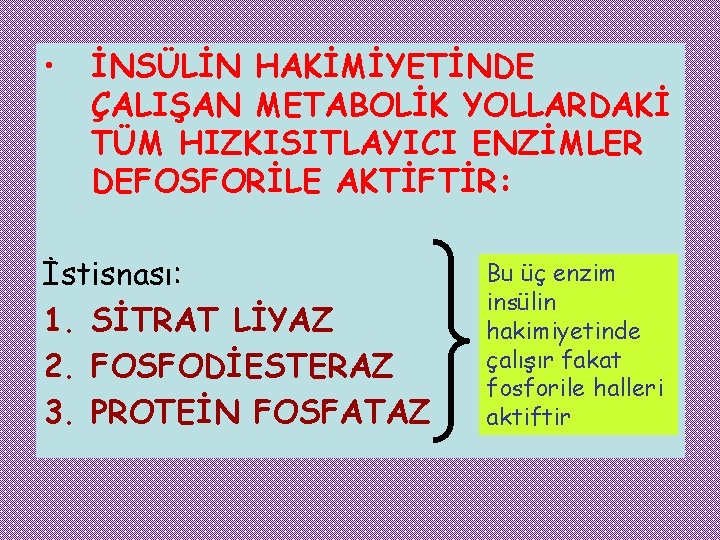  • İNSÜLİN HAKİMİYETİNDE ÇALIŞAN METABOLİK YOLLARDAKİ TÜM HIZKISITLAYICI ENZİMLER DEFOSFORİLE AKTİFTİR: İstisnası: 1.