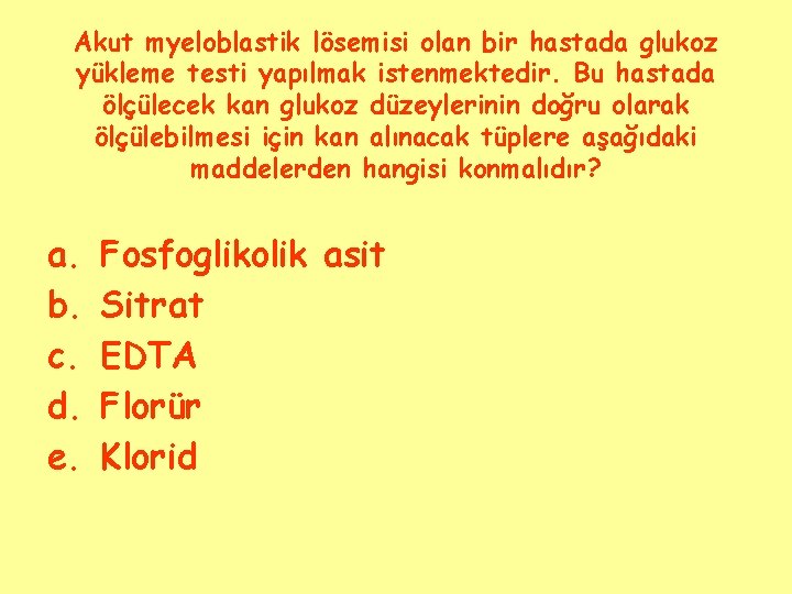 Akut myeloblastik lösemisi olan bir hastada glukoz yükleme testi yapılmak istenmektedir. Bu hastada ölçülecek