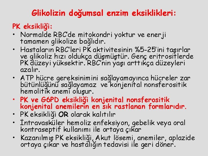 Glikolizin doğumsal enzim eksiklikleri: PK eksikliği: • Normalde RBC’de mitokondri yoktur ve enerji tamamen