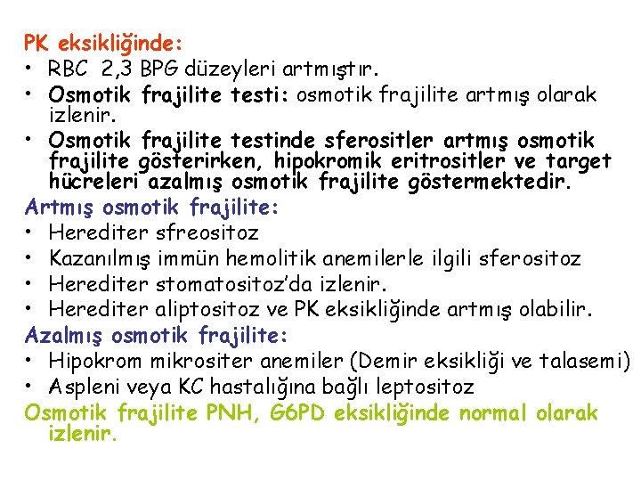 PK eksikliğinde: • RBC 2, 3 BPG düzeyleri artmıştır. • Osmotik frajilite testi: osmotik
