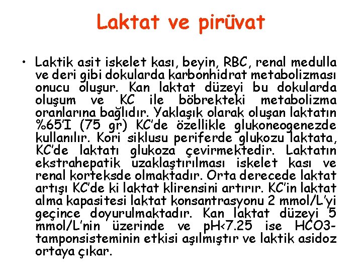 Laktat ve pirüvat • Laktik asit iskelet kası, beyin, RBC, renal medulla ve deri