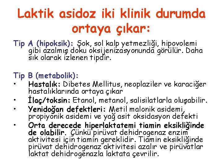 Laktik asidoz iki klinik durumda ortaya çıkar: Tip A (hipoksik): Şok, sol kalp yetmezliği,