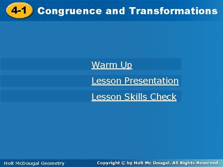 4 -1 Congruenceand and. Transformations Warm Up Lesson Presentation Lesson Skills Check Holt. Geometry